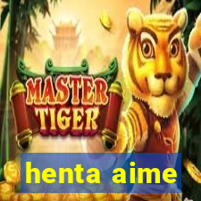 henta aime